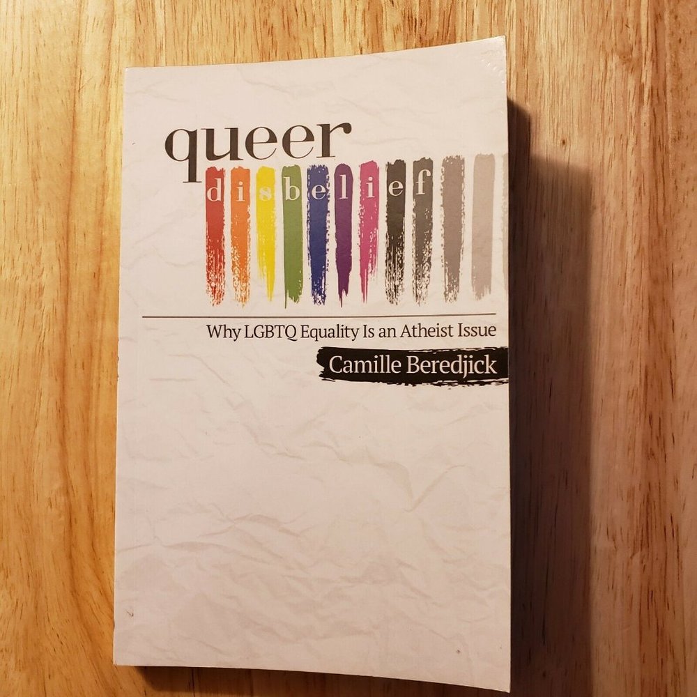 Queer Disbelief: Why LGBTQ equality is an atheist issue by Camille Beredjick